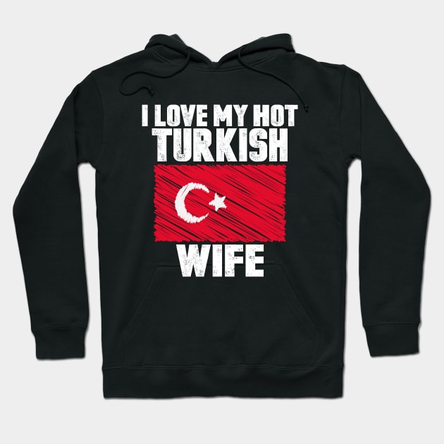 I Love My Hot Turkish Wife Anniversary Wedding Hoodie by loblollipop